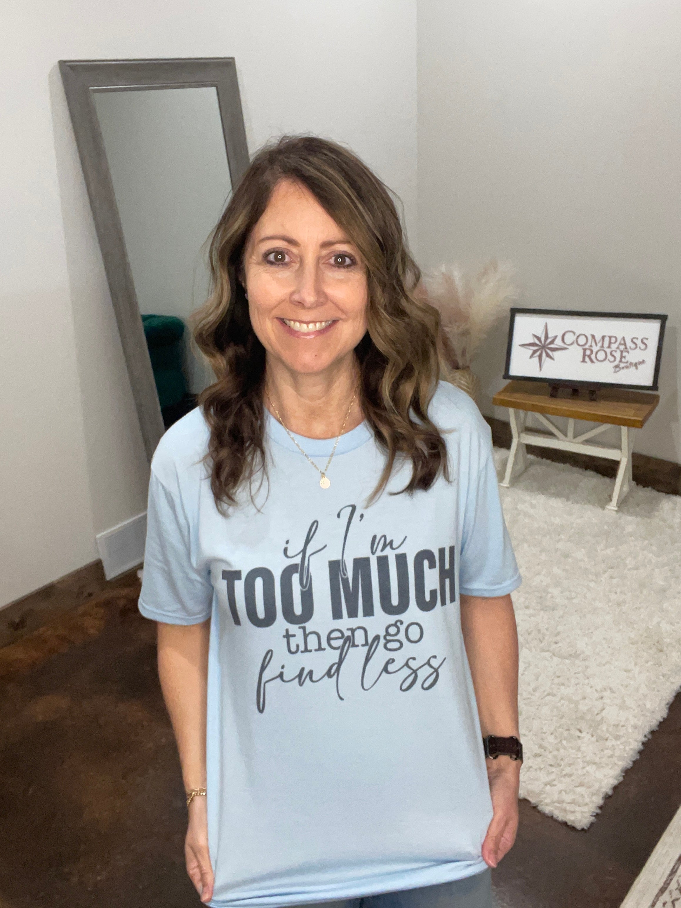 If I'm Too Much Go Find Less Graphic Tee