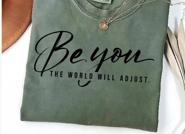 Be You the World Will Adjust Tee